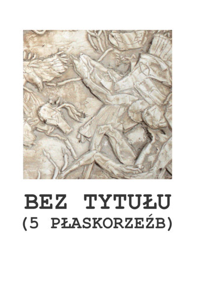 Bez tytułu (5 płaskorzeźb) [PL]