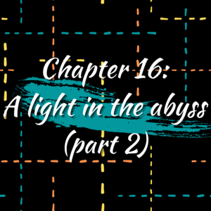 Chapter 16: A light in the abyss (part 2)