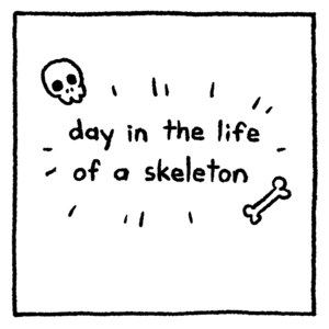 Day in the Life of a Skeleton