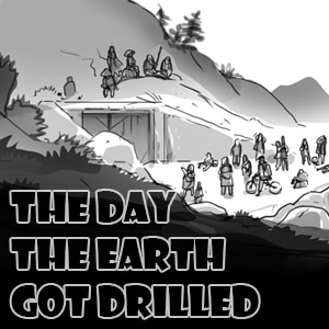 The Day The Earth Got Drilled