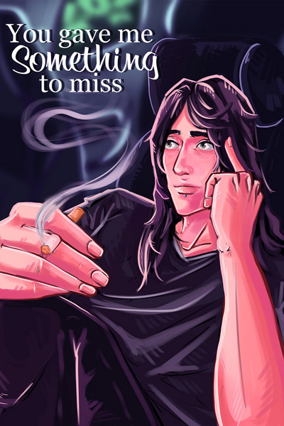 You gave me something to miss