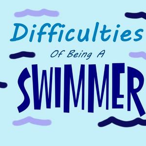 Welcome to Difficulties of Being a Swimmer!