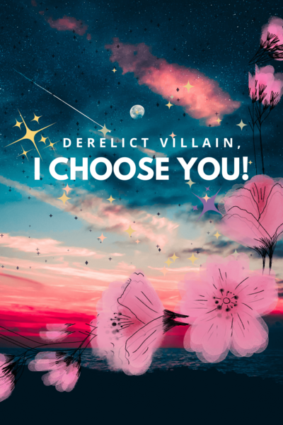 Derelict Villain, I choose you