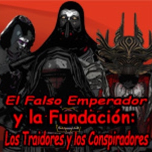 El Falso Emperador y la Fundación (1/3) Los Traidores y los Conspiradores