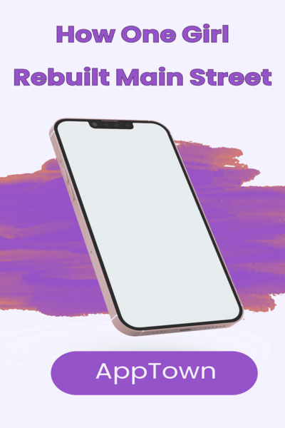 AppTown How One Girl Rebuilt Main Street