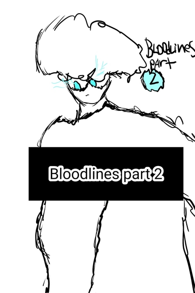 Bloodlines part 2