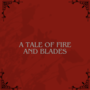 A Tale of Fire and Blades