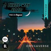 A Three Way Road - Omegaverse (Mature)