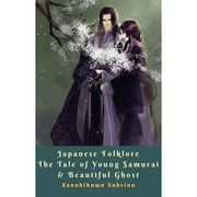 Japanese Folklore The Tale of Young Samurai &amp; Beautiful Ghost
