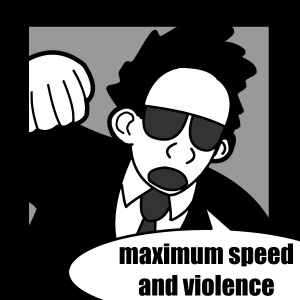Maximum Speed and Violence