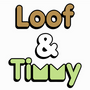 Loof & Timmy