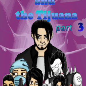 The school gang and the Tijuana part 3