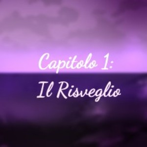 Titolo Capitolo 1: Il Risveglio