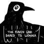 The Raven Who Dared To Wonder Why