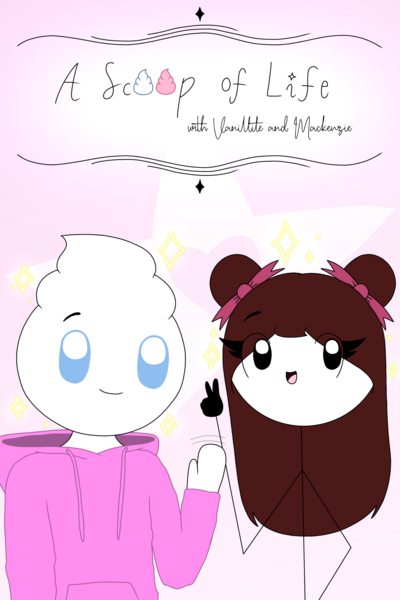 A Scoop of Life with Vanillite and Mackenzie