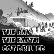 The Day The Earth Got Drilled
