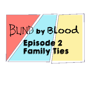 Blind by blood - Episode 2 - Family Ties