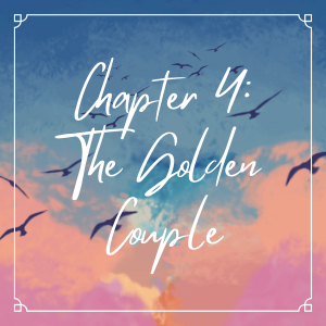 Chapter 4: The Golden Couple