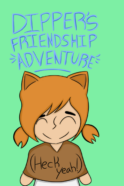 Dipper's Friendship Adventure (Heck yeah!)