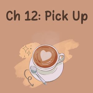 Ch 12: Pick Up