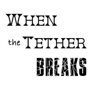 Hear the Tether Break