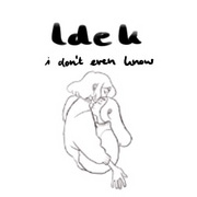 Idek i don&rsquo;t even know