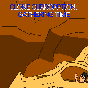 Clone Curropption: Gathering time