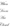 When Doors Are Closed