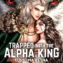 Trapped with the Alpha King