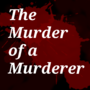 The Murder of a Murderer