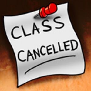 CLASS IS CANCELLED!
