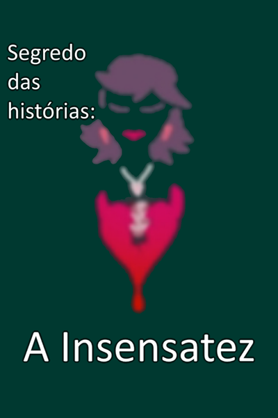 Segredo das histórias: A Insensatez [PT-BR]