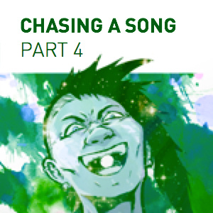 Chasing a Song - Part 4