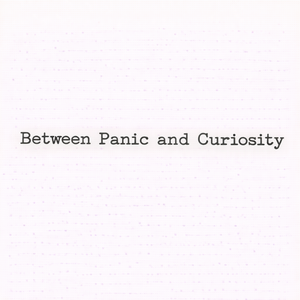 Between Panic and Curiosity