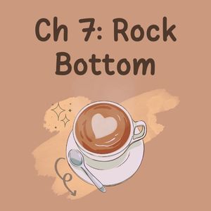 Ch 7: Rock bottom