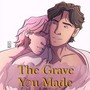 The Grave You Made