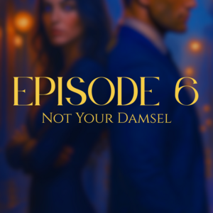 EP06: Not Your Damsel