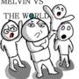 Melvin vs the world