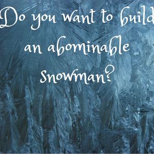 Do You Want To Build An Abominable Snowman?
