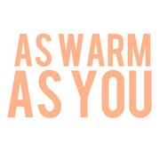 As Warm As You