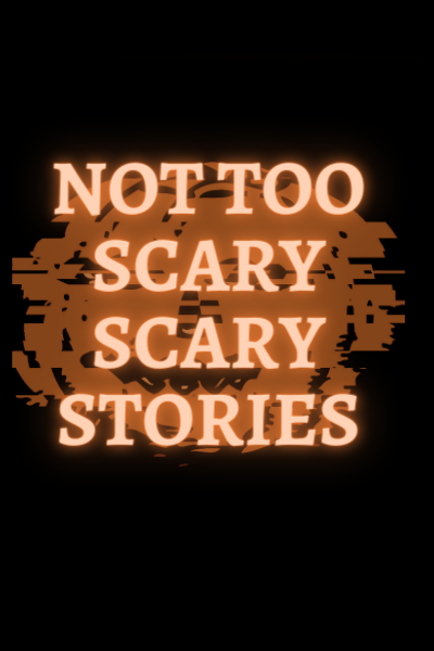 Not too scary scary stories