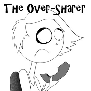 The Over-Sharer