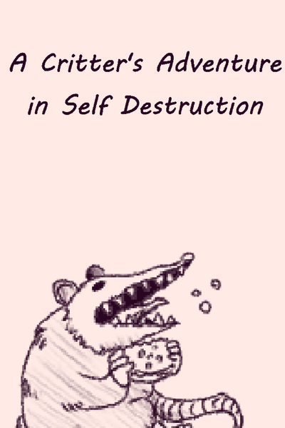 A  Critter's Adventure in Self Destruction