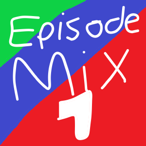 Episode Mix 1 (Episodes 1-3)