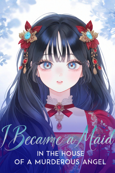I Became a Maid in the House of a Murderous Angel