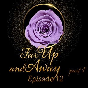 Episode 12: Far Up and Away (1)