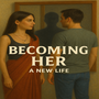 Becoming Her - A New Life 