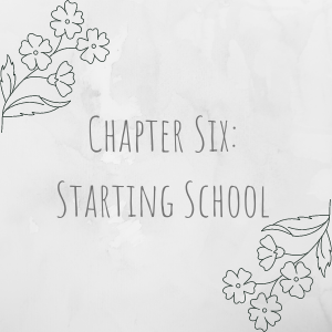 Chapter Six: Starting School