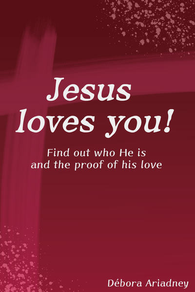 Jesus loves you! Find out who He is and the proof of his love 