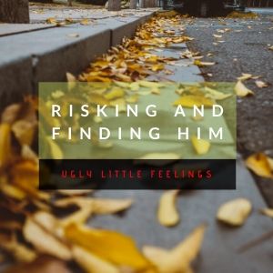 (9) Risking and Finding Him